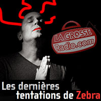 Les dernières tentations de Zebra – Samedi 25 Juin 2022