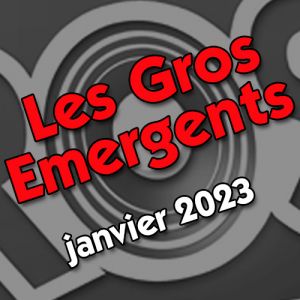 Les Gros Émergents de janvier 2023